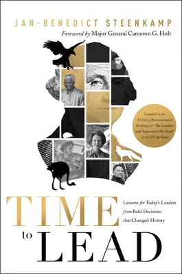 Le temps de diriger : Les leçons que les dirigeants d'aujourd'hui peuvent tirer des décisions audacieuses qui ont changé l'histoire - Time to Lead: Lessons for Today's Leaders from Bold Decisions That Changed History