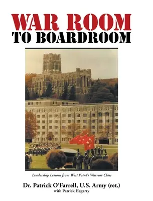 De la salle de guerre au conseil d'administration : Leçons de leadership de la classe des guerriers de West Point - WAR ROOM to BOARDROOM: Leadership Lessons from West Point's Warrior Class