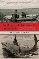 Bootleggers, Lobstermen & Lumberjacks : Cinquante des moments les plus durs de l'histoire de la Nouvelle-Angleterre, première édition - Bootleggers, Lobstermen & Lumberjacks: Fifty Of The Grittiest Moments In The History Of Hardscrabble New England, First Edition