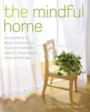 La maison de l'esprit : les secrets pour faire de votre maison un lieu d'harmonie, de beauté, de sagesse et de vrai bonheur - The Mindful Home: The Secrets to Making Your Home a Place of Harmony, Beauty, Wisdom and True Happiness