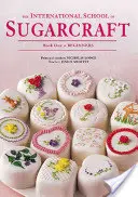 École internationale de sucre : Livre 1 Débutants - International School of Sugarcraft: Book One Beginners