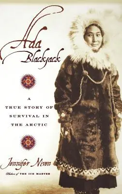 Ada Blackjack : une histoire vraie de survie dans l'Arctique - Ada Blackjack: A True Story of Survival in the Arctic