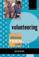 Le bénévolat : Le bénévolat : Le guide ultime de l'adolescent - Volunteering: The Ultimate Teen Guide