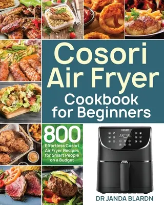 Cosori Air Fryer Cookbook for Beginners (Livre de recettes de la friteuse à air comprimé Cosori pour les débutants) - Cosori Air Fryer Cookbook for Beginners