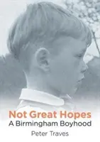 Pas de grands espoirs - Une enfance à Birmingham - Not Great Hopes - A Birmingham Boyhood