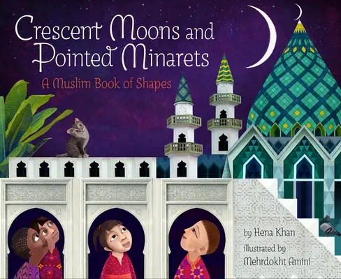 Croissants de lune et minarets pointus : Un livre musulman de formes - Crescent Moons and Pointed Minarets: A Muslim Book of Shapes