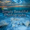 National Geographic Simply Beautiful Photographs (en anglais) - National Geographic Simply Beautiful Photographs