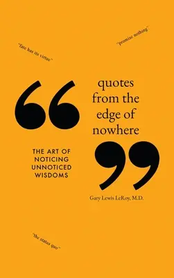 Citations du bord de nulle part : L'art de remarquer la sagesse inaperçue - Quotes from the Edge of Nowhere: The Art of Noticing Unnoticed Wisdom