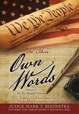 Dans leurs propres mots, Volume 1, Les colonies de la Nouvelle-Angleterre : L'Amérique sans Dieu d'aujourd'hui ... Que penseraient nos pères fondateurs ? - In Their Own Words, Volume 1, The New England Colonies: Today's God-less America... What Would Our Founding Fathers Think?