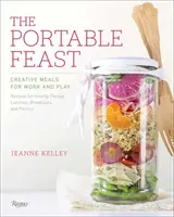 Le festin portatif : Des repas créatifs pour le travail et les loisirs - The Portable Feast: Creative Meals for Work and Play