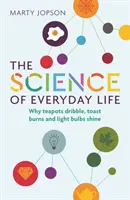La science de la vie quotidienne : Pourquoi les théières coulent, les toasts brûlent et les ampoules électriques brillent - The Science of Everyday Life: Why Teapots Dribble, Toast Burns and Light Bulbs Shine
