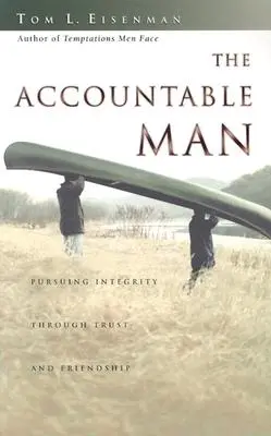 L'homme responsable : La recherche de l'intégrité par la confiance et l'amitié - The Accountable Man: Pursuing Integrity Through Trust and Friendship