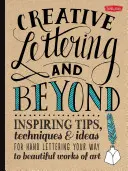 Creative Lettering and Beyond : Des conseils, des techniques et des idées inspirantes pour réaliser de magnifiques œuvres d'art en lettres à la main. - Creative Lettering and Beyond: Inspiring Tips, Techniques, and Ideas for Hand Lettering Your Way to Beautiful Works of Art