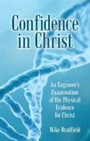 La confiance en Christ : L'examen par un ingénieur des preuves physiques de l'existence du Christ - Confidence in Christ: An Engineer's Examination of the Physical Evidence for Christ