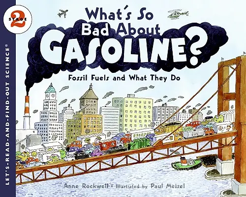 Qu'y a-t-il de si mauvais dans l'essence ? Les combustibles fossiles et leurs effets - What's So Bad about Gasoline?: Fossil Fuels and What They Do