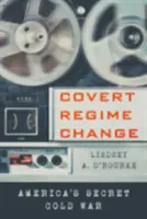 Changement de régime secret : La guerre froide secrète de l'Amérique - Covert Regime Change: America's Secret Cold War
