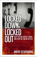 Enfermés, enfermés dehors : Pourquoi la prison ne fonctionne pas et comment nous pouvons faire mieux - Locked Down, Locked Out: Why Prison Doesn't Work and How We Can Do Better