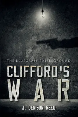 La guerre de Clifford : le champ de bataille du Bluegrass - Clifford's War: The Bluegrass Battleground