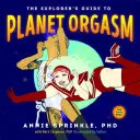 Le guide de l'explorateur de la planète orgasme : Pour tous les corps - The Explorer's Guide to Planet Orgasm: For Every Body