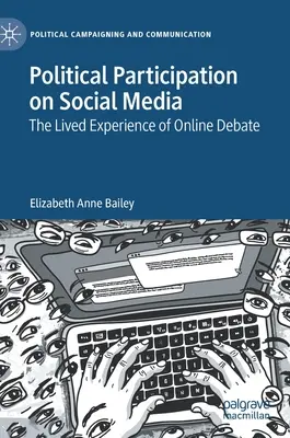 La participation politique sur les médias sociaux : L'expérience vécue du débat en ligne - Political Participation on Social Media: The Lived Experience of Online Debate