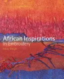 Inspirations africaines en broderie - African Inspirations in Embroidery