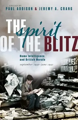 L'esprit du Blitz : le renseignement intérieur et le moral des Britanniques, septembre 1940 - juin 1941 - The Spirit of the Blitz: Home Intelligence and British Morale, September 1940 - June 1941