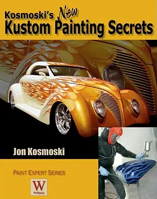 Les nouveaux secrets de la peinture personnalisée de Kosmoski - Kosmoski's New Kustom Painting Secrets