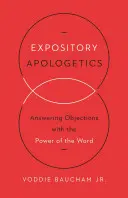 L'Apologétique Expositoire : Répondre aux objections par la puissance de la Parole - Expository Apologetics: Answering Objections with the Power of the Word