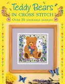 Les ours en peluche au point de croix - Plus de 30 motifs adorables - Teddy Bears in Cross Stitch - Over 30 Adorable Designs