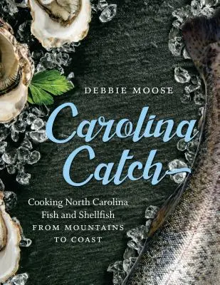Carolina Catch : Cuisiner les poissons et les crustacés de Caroline du Nord, de la montagne à la côte - Carolina Catch: Cooking North Carolina Fish and Shellfish from Mountains to Coast