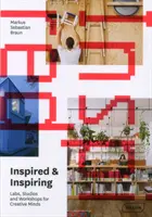 Inspiré et inspirant : Laboratoires, studios et ateliers pour les esprits créatifs - Inspired & Inspiring: Labs, Studios and Workshops for Creative Minds