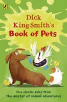 Le livre des animaux de Dick King-Smith - Cinq contes classiques du maître des aventures animales - Dick King-Smith's Book of Pets - Five classic tales from the master of animal adventures