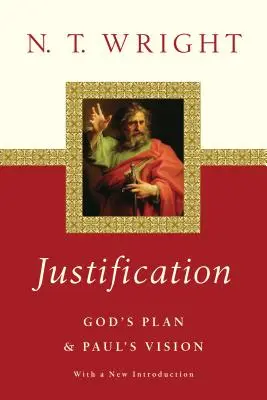 La justification : Le plan de Dieu La vision de Paul - Justification: God's Plan Paul's Vision