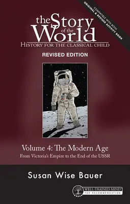 Histoire du monde, tome 4, édition révisée : Histoire pour l'enfant classique : L'ère moderne - Story of the World, Vol. 4 Revised Edition: History for the Classical Child: The Modern Age