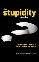 Le paradoxe de la stupidité : le pouvoir et les pièges de la stupidité fonctionnelle au travail - The Stupidity Paradox: The Power and Pitfalls of Functional Stupidity at Work