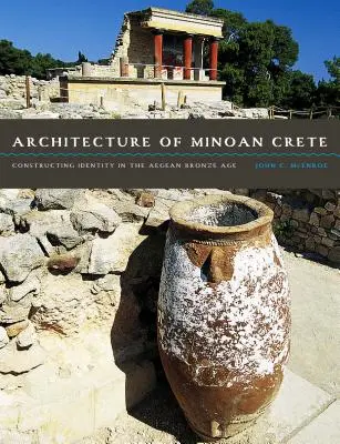 Architecture de la Crète minoenne : La construction de l'identité à l'âge de bronze égéen - Architecture of Minoan Crete: Constructing Identity in the Aegean Bronze Age