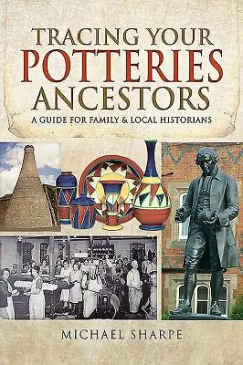 Retrouver ses ancêtres des Potteries : Un guide pour les familles et les historiens locaux - Tracing Your Potteries Ancestors: A Guide for Family & Local Historians