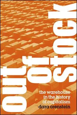 En rupture de stock : L'entrepôt dans l'histoire du capitalisme - Out of Stock: The Warehouse in the History of Capitalism