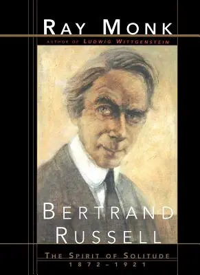 Bertrand Russell : L'esprit de solitude 1872-1921 - Bertrand Russell: The Spirit of Solitude 1872-1921