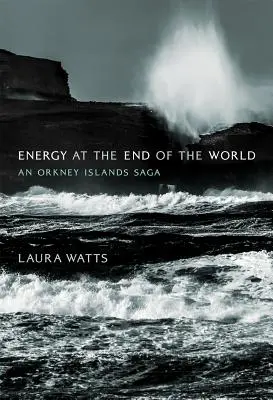 L'énergie au bout du monde : Une saga des îles Orcades - Energy at the End of the World: An Orkney Islands Saga