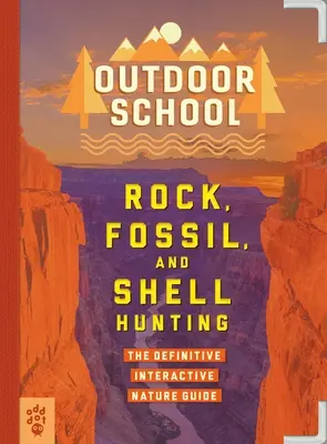 L'école en plein air : La chasse aux roches, aux fossiles et aux coquillages : Le guide interactif définitif de la nature - Outdoor School: Rock, Fossil, and Shell Hunting: The Definitive Interactive Nature Guide