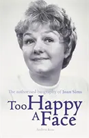 Un visage trop heureux - La biographie de Joan Sims - Too Happy a Face - The Biography of Joan Sims