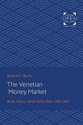 Le marché monétaire vénitien : Les banques, les paniques et la dette publique, 1200-1500 - The Venetian Money Market: Banks, Panics, and the Public Debt, 1200-1500