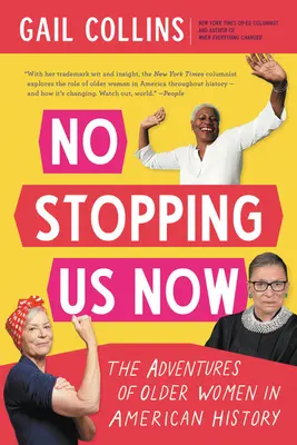 Rien ne nous arrêtera plus : Les aventures des femmes âgées dans l'histoire américaine - No Stopping Us Now: The Adventures of Older Women in American History