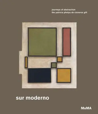 Sur Moderno : Voyages de l'abstraction : La donation de Patricia Phelps de Cisneros - Sur Moderno: Journeys of Abstraction: The Patricia Phelps de Cisneros Gift