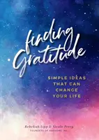 Trouver la gratitude : Des idées simples qui peuvent changer votre vie - Finding Gratitude: Simple Ideas That Can Change Your Life