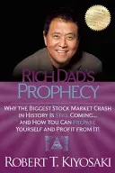 La prophétie de Rich Dad : Pourquoi le plus grand krach boursier de l'histoire est encore à venir... et comment vous pouvez vous y préparer et en tirer profit ! - Rich Dad's Prophecy: Why the Biggest Stock Market Crash in History Is Still Coming...and How You Can Prepare Yourself and Profit from It!