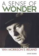 Un sens de l'émerveillement : L'Irlande de Van Morrison - A Sense of Wonder: Van Morrison's Ireland