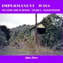 Chemins Impermanents : les lignes fermées de la Grande-Bretagne Vol 8 - Gloucestershire - Impermanent Ways: the Closed Lines of Britain Vol 8 - Gloucestershire