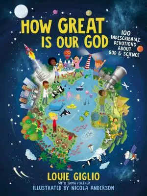 Notre Dieu est si grand : 100 dévotions indescriptibles sur Dieu et la science - How Great Is Our God: 100 Indescribable Devotions about God and Science